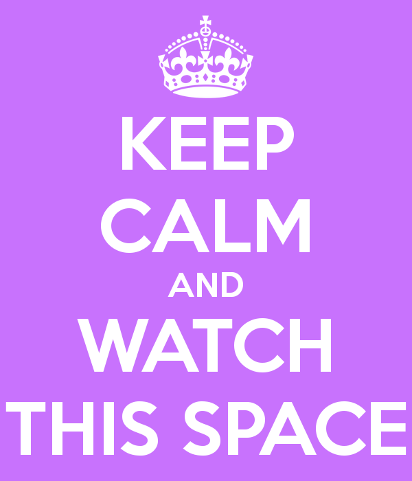 keep-calm-and-watch-this-space-31.png